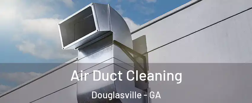  Air Duct Cleaning Douglasville - GA
