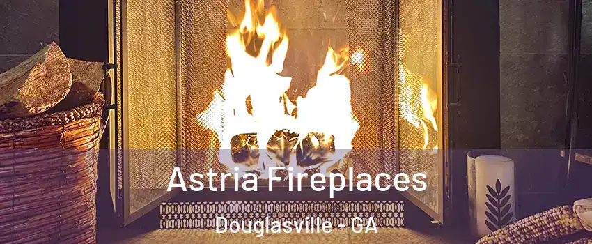  Astria Fireplaces Douglasville - GA