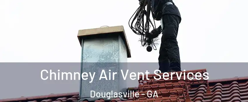  Chimney Air Vent Services Douglasville - GA
