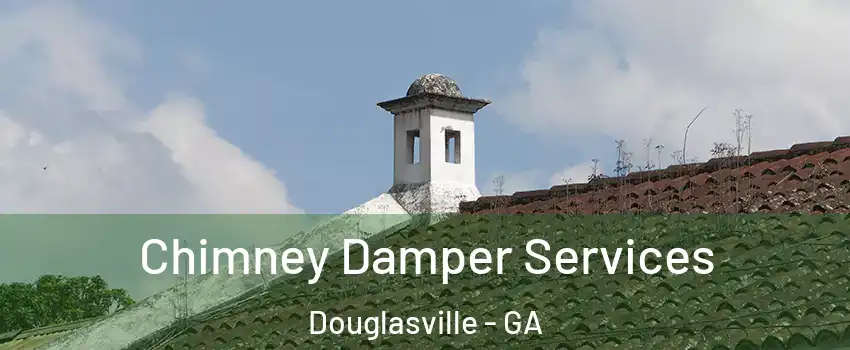  Chimney Damper Services Douglasville - GA