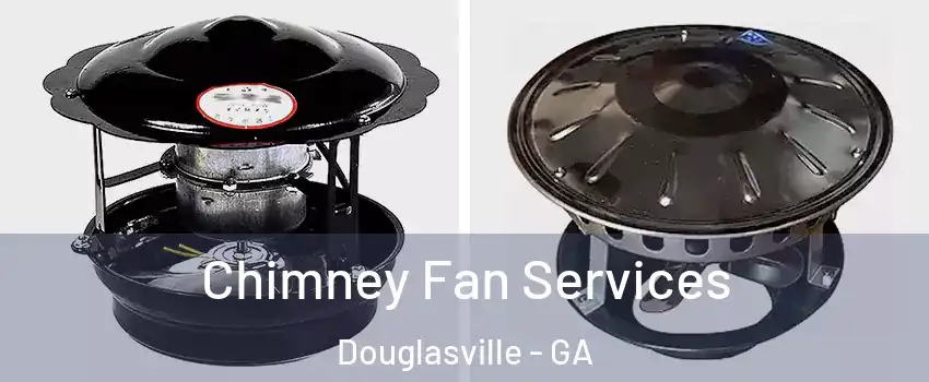  Chimney Fan Services Douglasville - GA