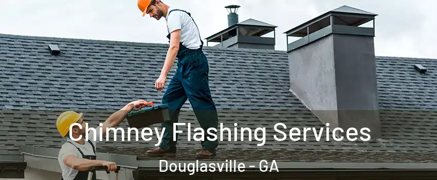 Chimney Flashing Services Douglasville - GA