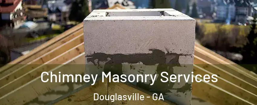  Chimney Masonry Services Douglasville - GA