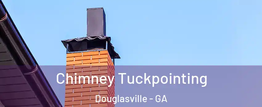  Chimney Tuckpointing Douglasville - GA