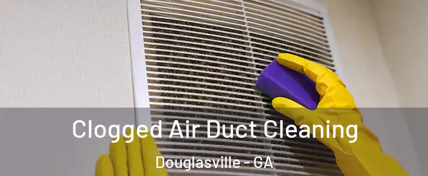  Clogged Air Duct Cleaning Douglasville - GA