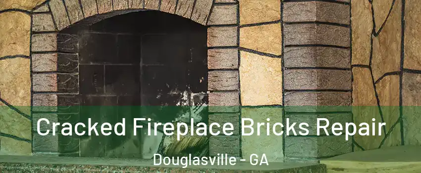  Cracked Fireplace Bricks Repair Douglasville - GA