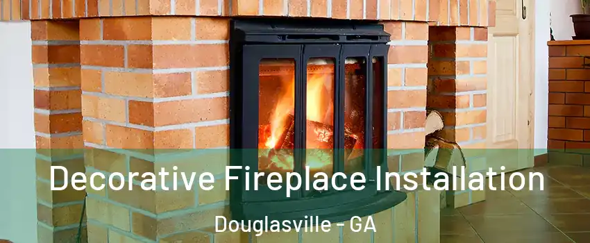  Decorative Fireplace Installation Douglasville - GA