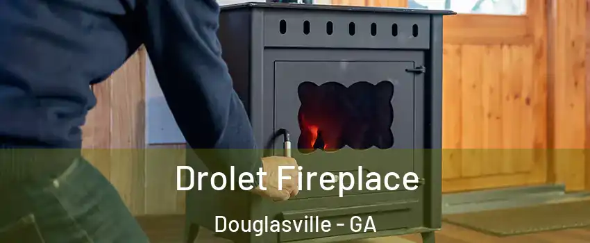  Drolet Fireplace Douglasville - GA