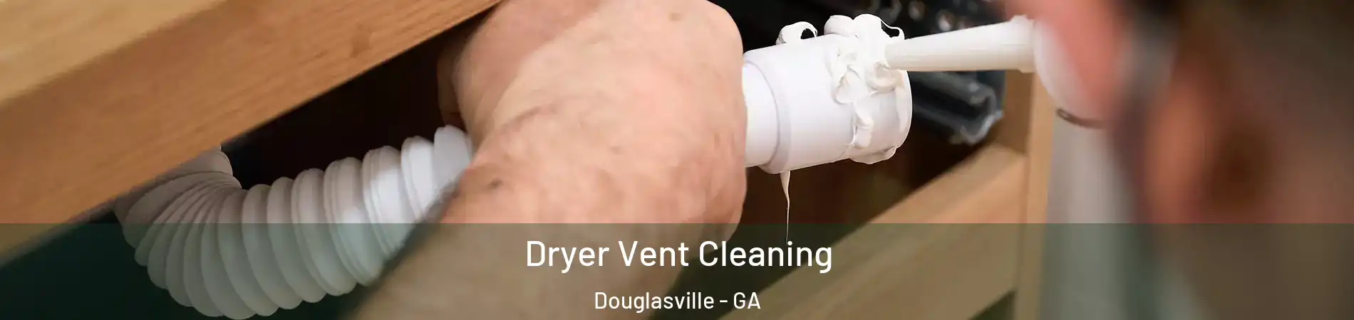  Dryer Vent Cleaning Douglasville - GA