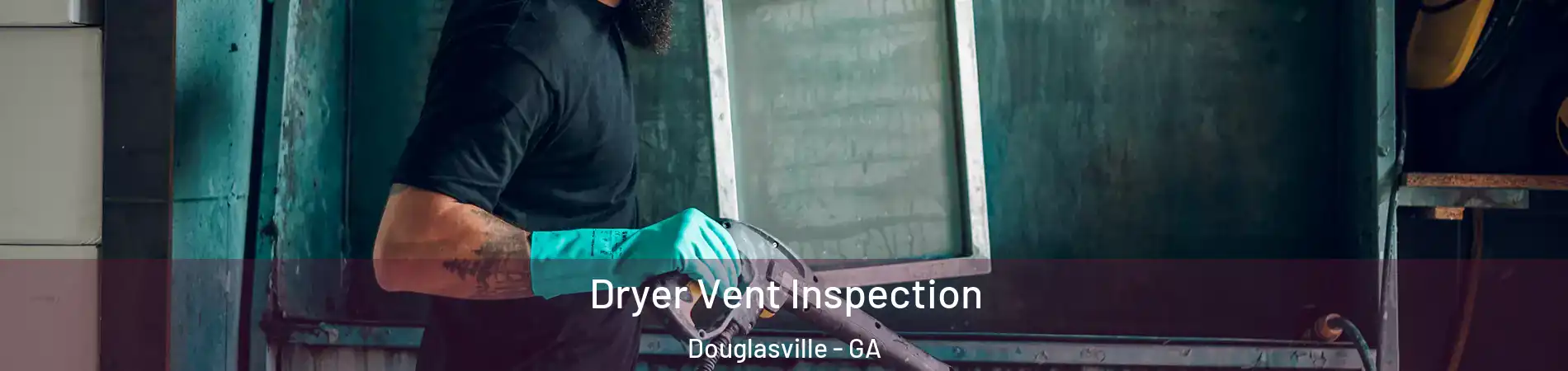  Dryer Vent Inspection Douglasville - GA