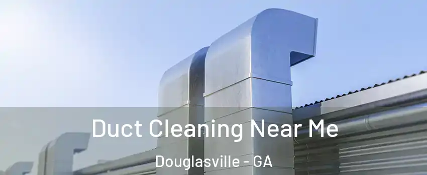  Duct Cleaning Near Me Douglasville - GA