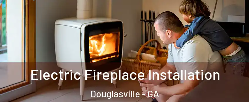  Electric Fireplace Installation Douglasville - GA