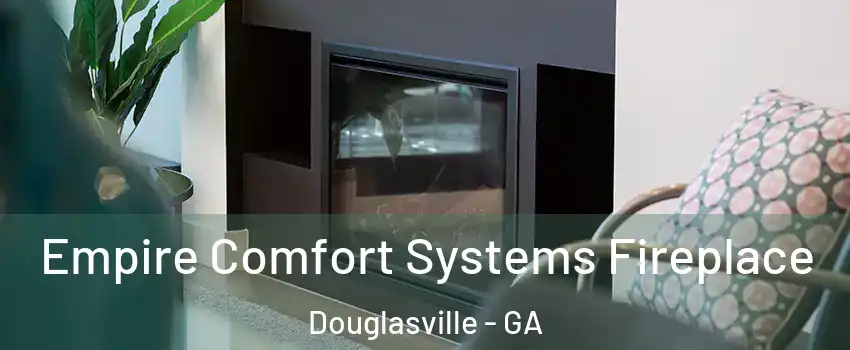  Empire Comfort Systems Fireplace Douglasville - GA