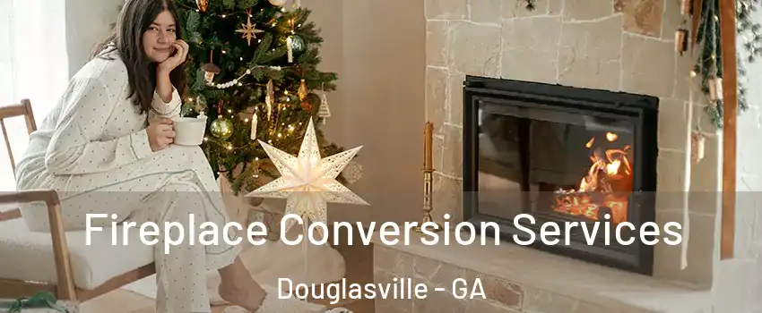  Fireplace Conversion Services Douglasville - GA
