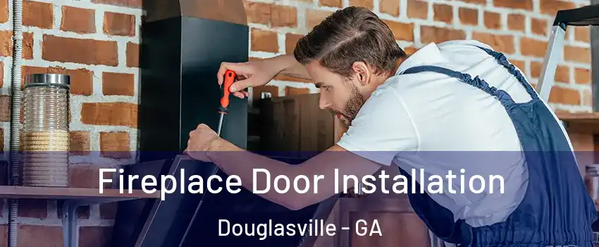  Fireplace Door Installation Douglasville - GA
