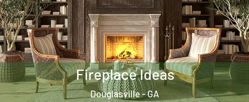  Fireplace Ideas Douglasville - GA