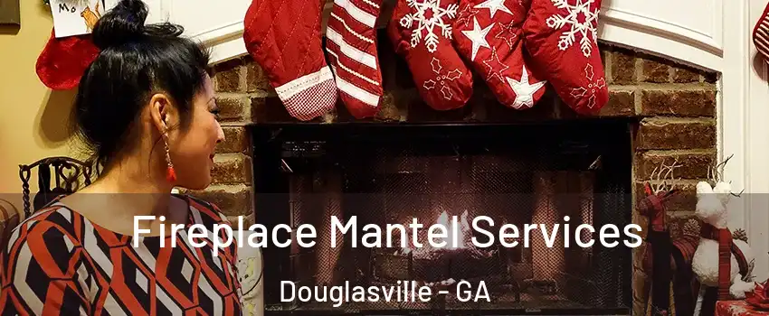  Fireplace Mantel Services Douglasville - GA