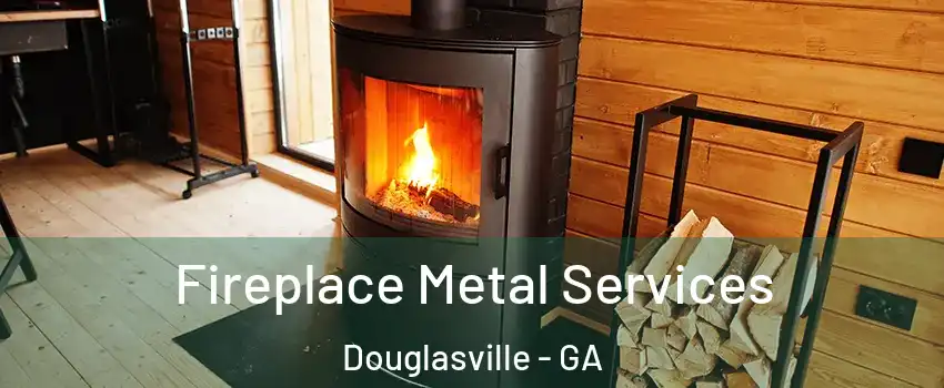  Fireplace Metal Services Douglasville - GA