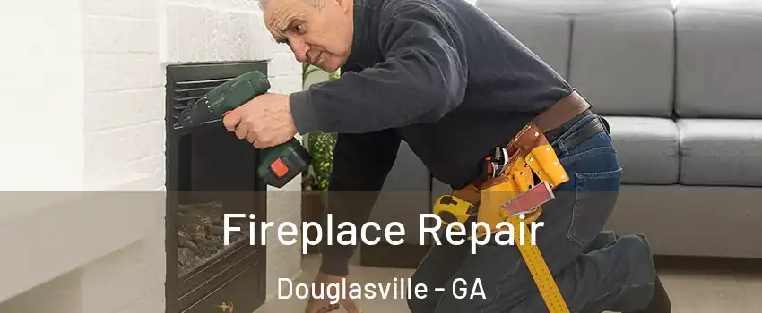  Fireplace Repair Douglasville - GA