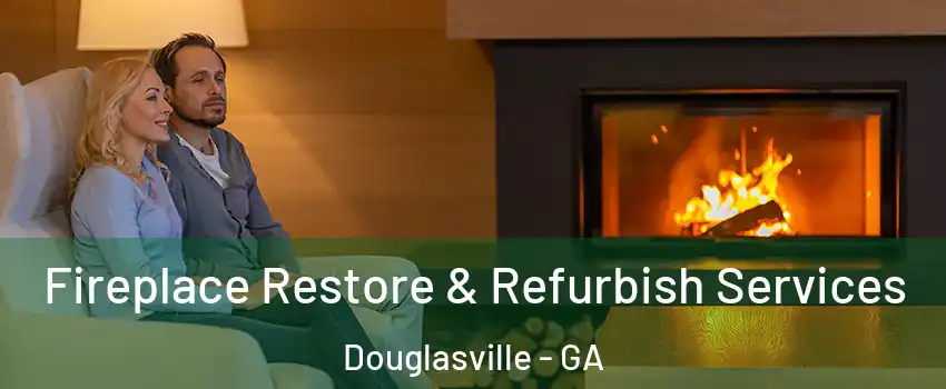  Fireplace Restore & Refurbish Services Douglasville - GA