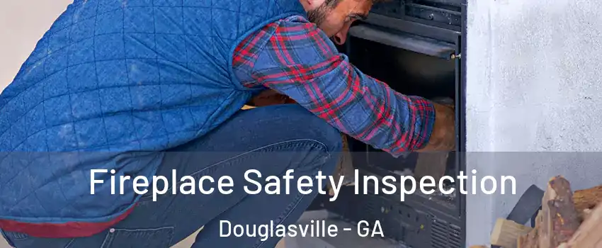  Fireplace Safety Inspection Douglasville - GA