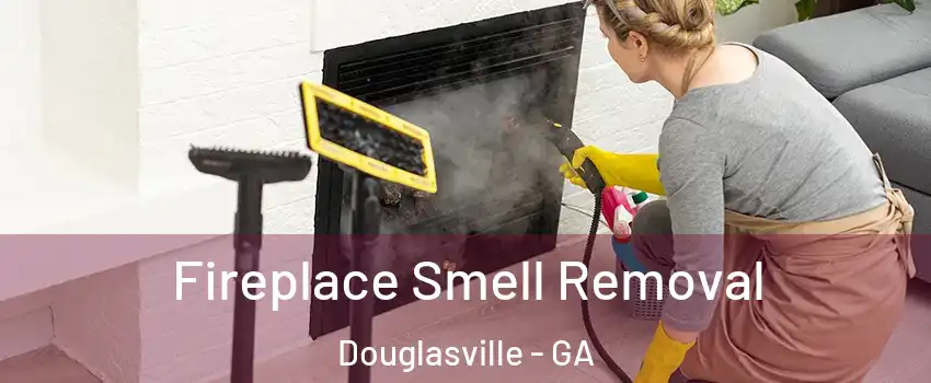 Fireplace Smell Removal Douglasville - GA