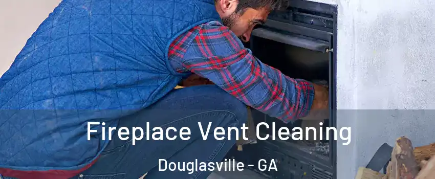  Fireplace Vent Cleaning Douglasville - GA