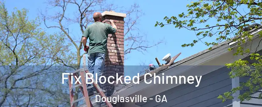  Fix Blocked Chimney Douglasville - GA