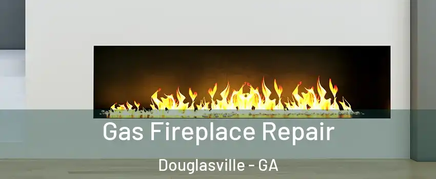  Gas Fireplace Repair Douglasville - GA
