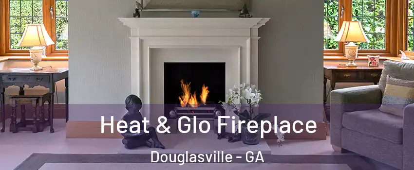  Heat & Glo Fireplace Douglasville - GA