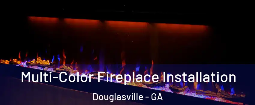  Multi-Color Fireplace Installation Douglasville - GA