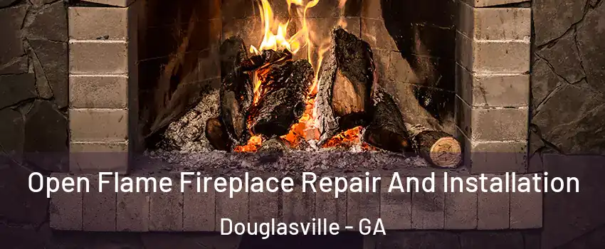  Open Flame Fireplace Repair And Installation Douglasville - GA