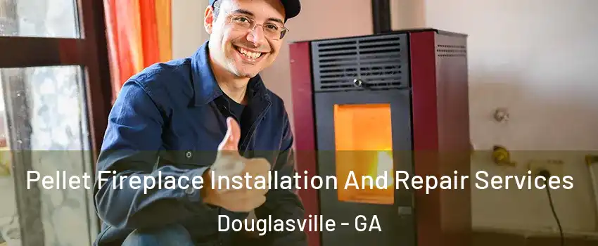  Pellet Fireplace Installation And Repair Services Douglasville - GA