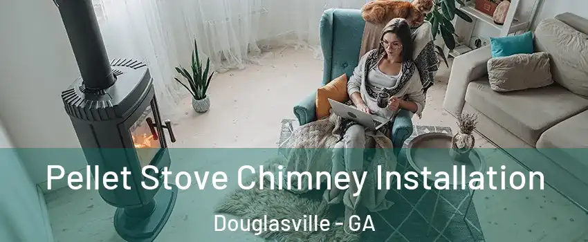  Pellet Stove Chimney Installation Douglasville - GA