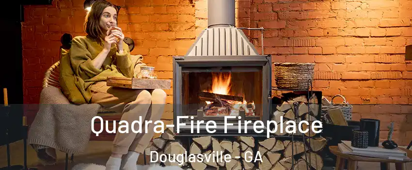  Quadra-Fire Fireplace Douglasville - GA