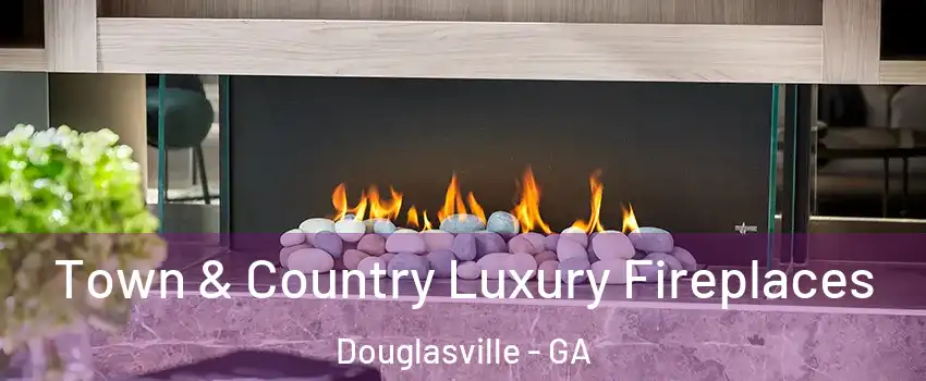  Town & Country Luxury Fireplaces Douglasville - GA