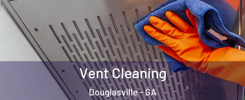  Vent Cleaning Douglasville - GA