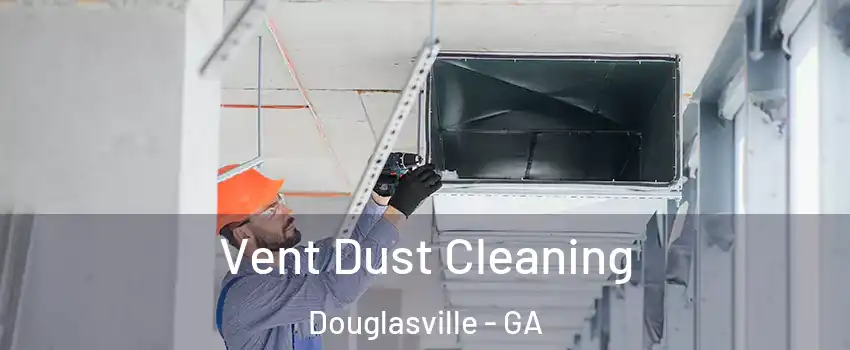  Vent Dust Cleaning Douglasville - GA