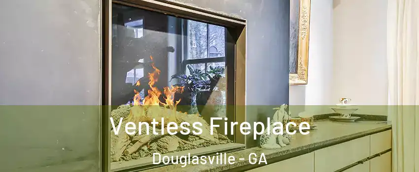  Ventless Fireplace Douglasville - GA