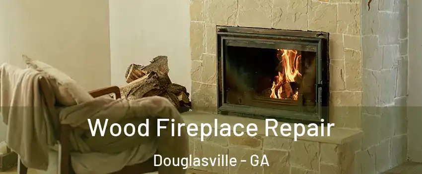  Wood Fireplace Repair Douglasville - GA