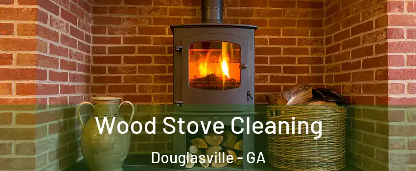  Wood Stove Cleaning Douglasville - GA