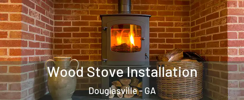  Wood Stove Installation Douglasville - GA