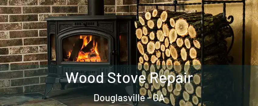  Wood Stove Repair Douglasville - GA
